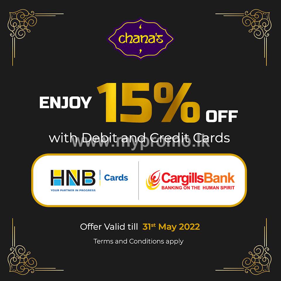 Enjoy a 15% DISCOUNT on TOTAL BILL with HNB and Cargills Bank Debit and Credit Cards at Chana's