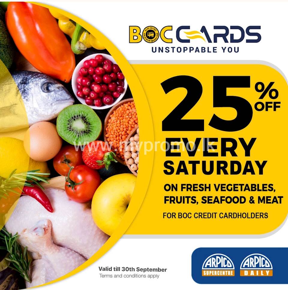 Enjoy an amazing 25% savings on selected fresh vegetables, fruits and seafood and meat for BOC Credit Cardholder at Arpico