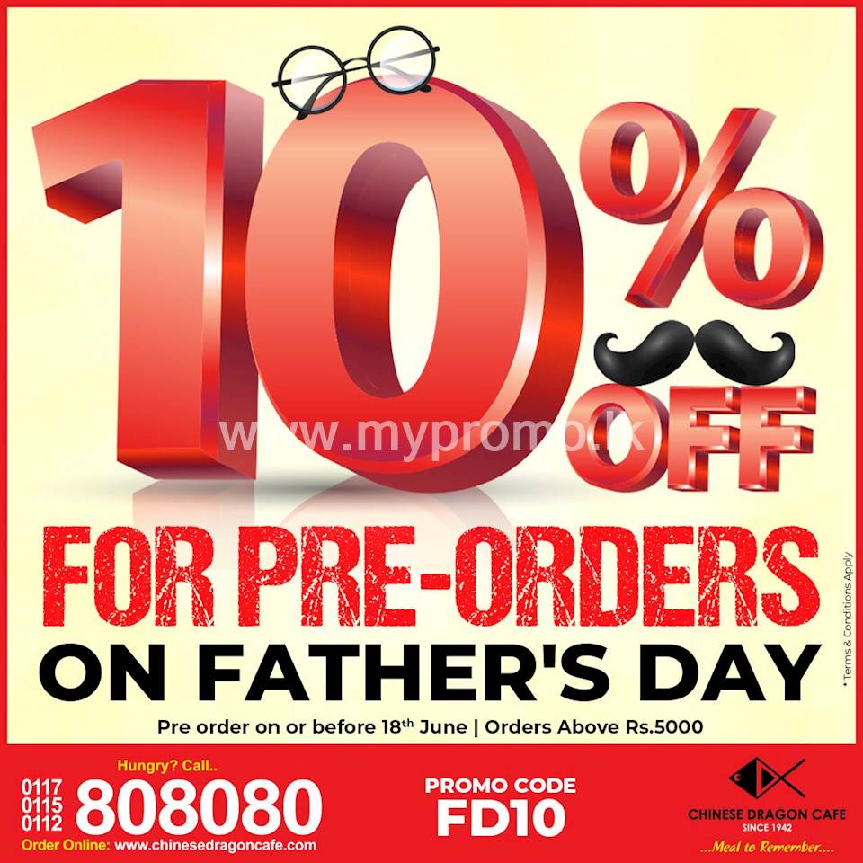 Pre order now for the Father's Day and enjoy 10% OFF for orders above Rs.5000 at Chinese Dragon Cafe