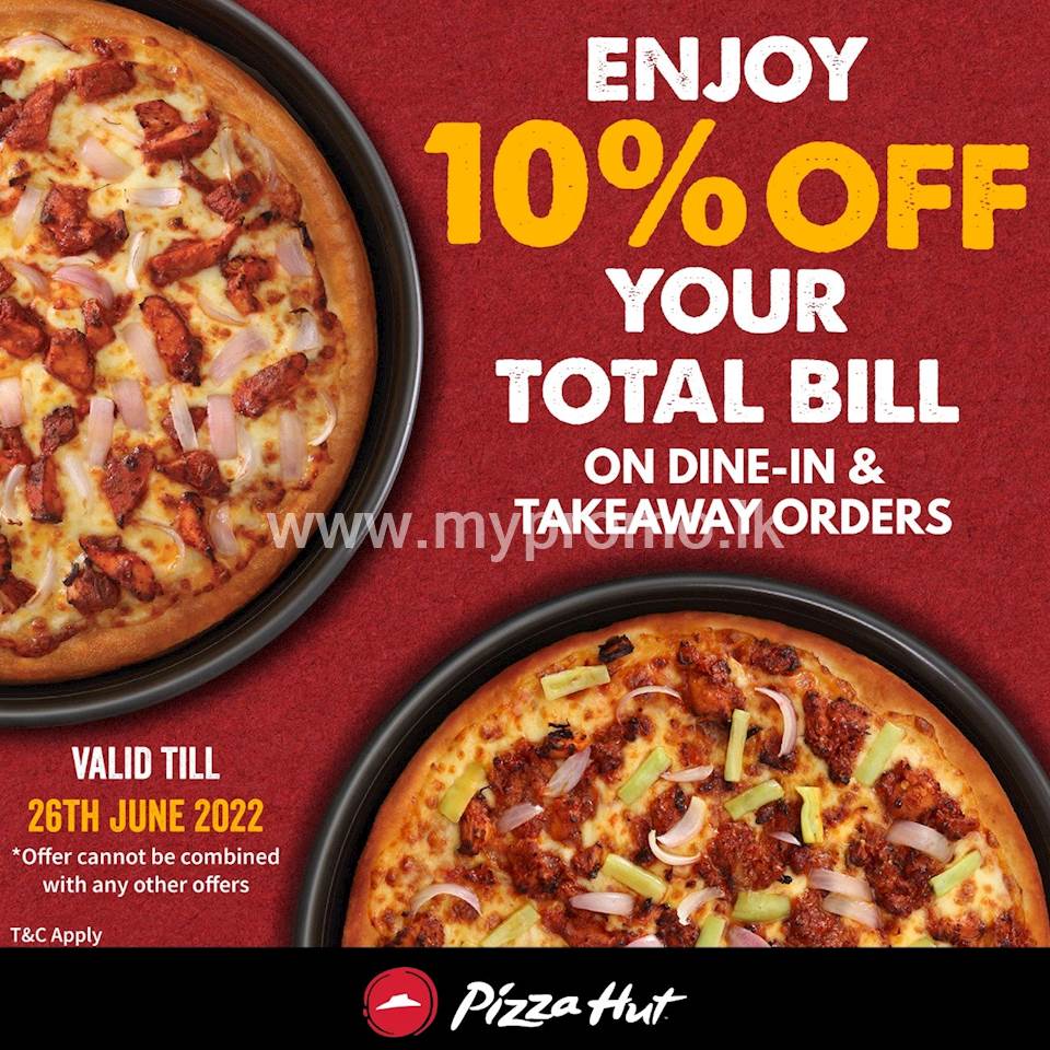 Enjoy 10% OFF your Total Bill on Dine-IN & Takeaway Orders at Pizza Hut