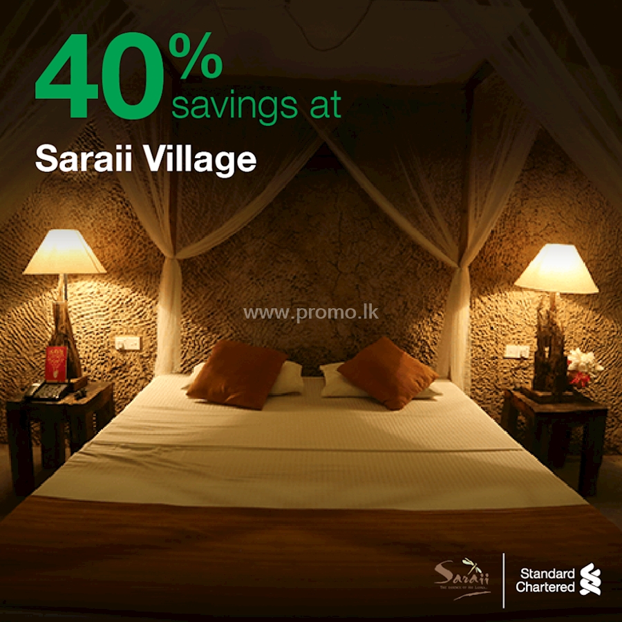 Experience a step further with 40% savings with your STANDARD CHARTERED Credit Card at SARAII VILLAGE