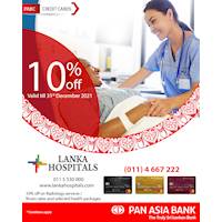 Get up to 10% off at Lanka Hospitals PLC for Radiology Services / room rates and selected health packages with Pan Asia Bank Credit Cards