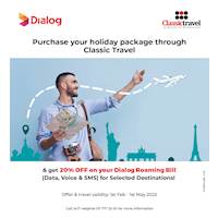 Book your Holiday Packages through Classic Travel & get 20% off your Dialog Axiata roaming bill.
