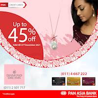 Get up to 45% off at Diamond Dreams with Pan Asia Bank Credit Cards